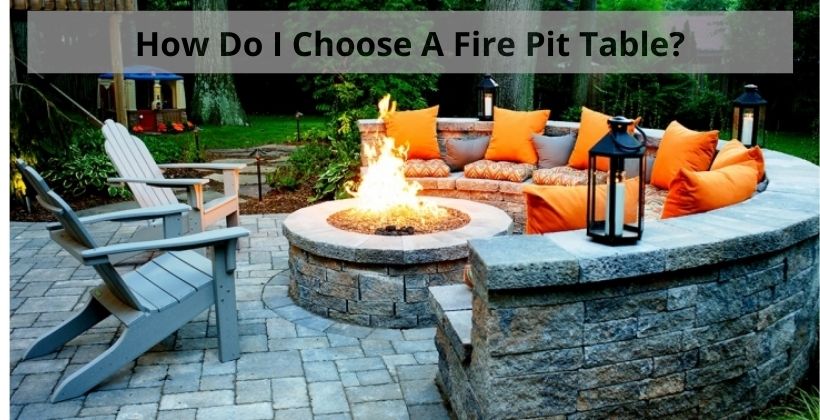 How Do I Choose A Fire Pit Table?