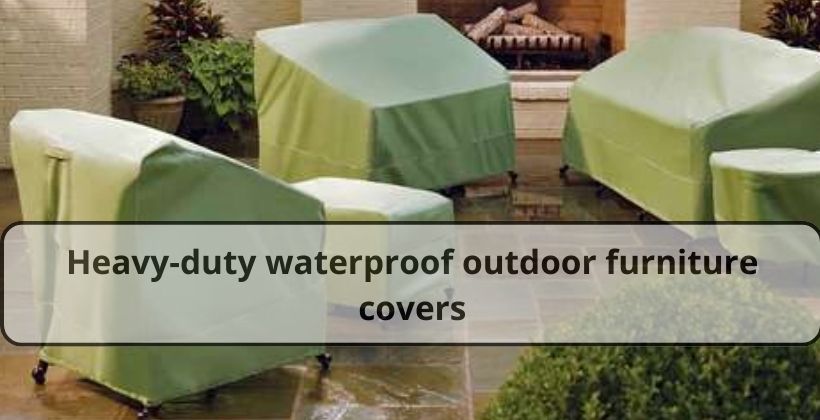 Heavy-duty waterproof outdoor furniture covers